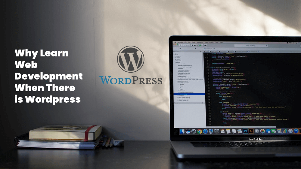 Why Learn Web Development When There is WordPress