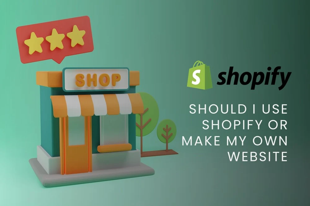 Should I use Shopify or make my own website