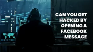 Can you get hacked by opening a facebook message